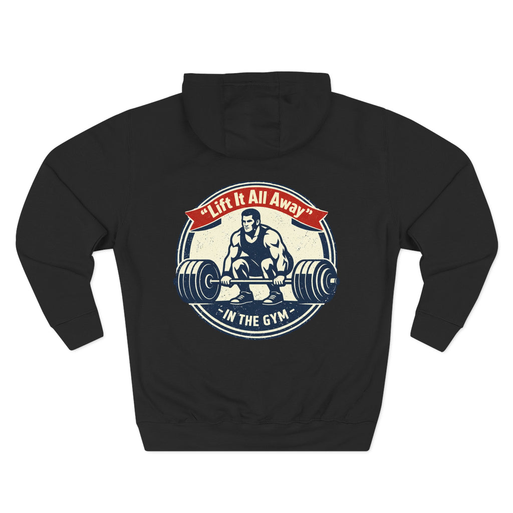 Lift It All Away Workout Hoodie — Strong Fitness Weightlifting Pullover