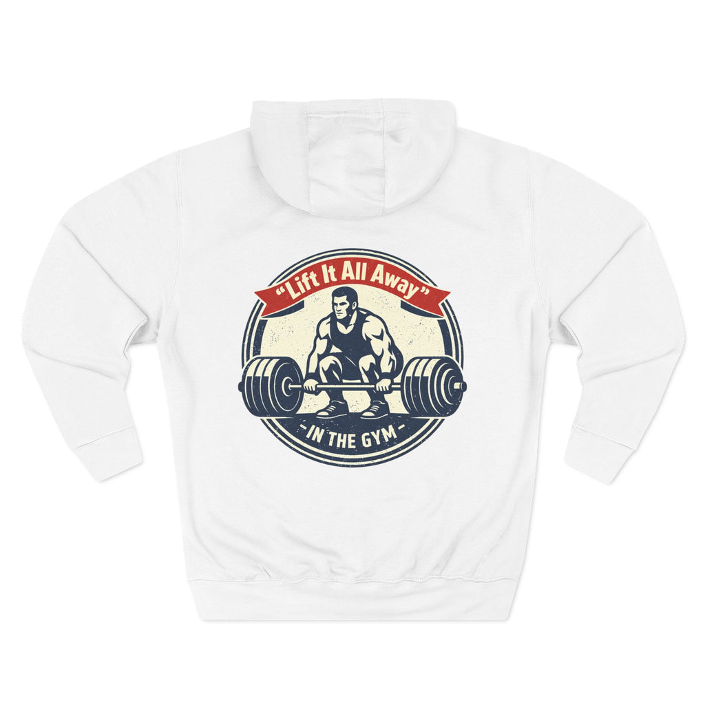 Lift It All Away Workout Hoodie — Strong Fitness Weightlifting Pullover