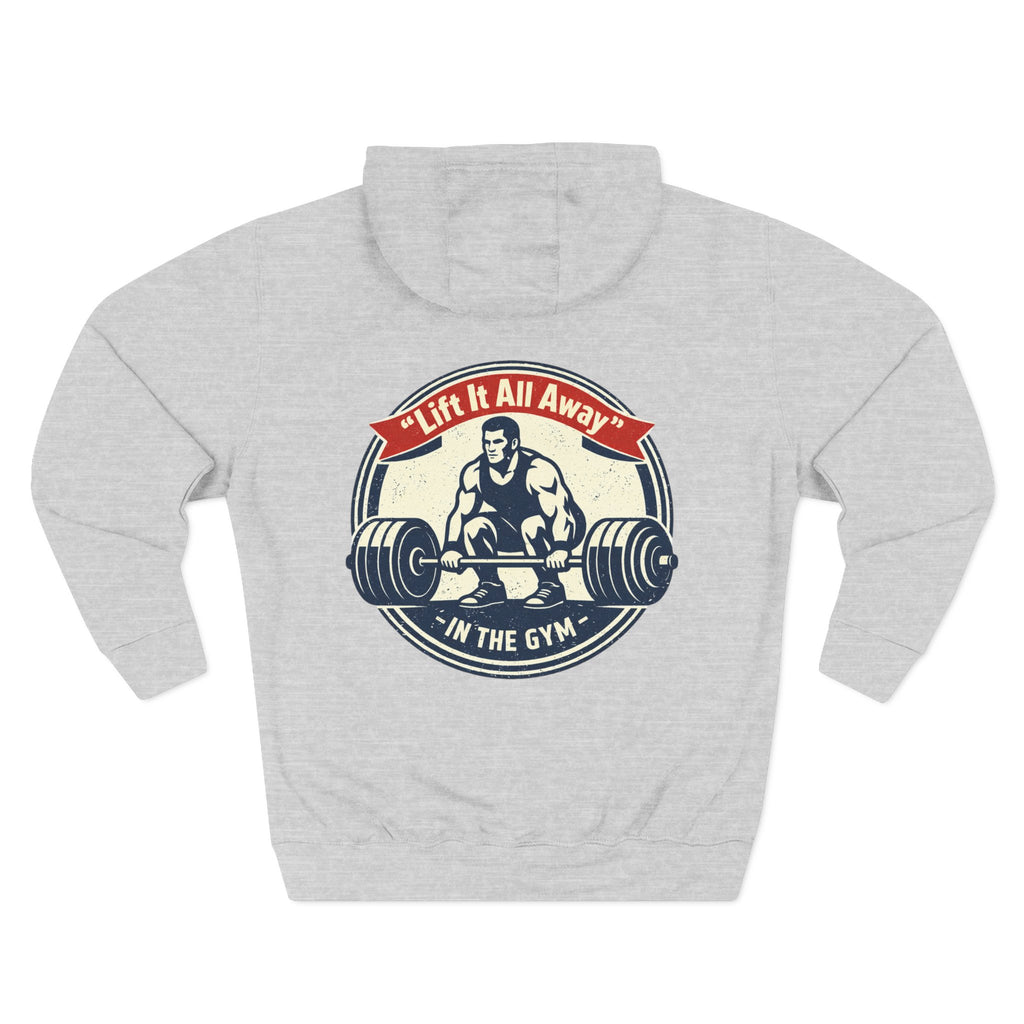 Lift It All Away Workout Hoodie — Strong Fitness Weightlifting Pullover