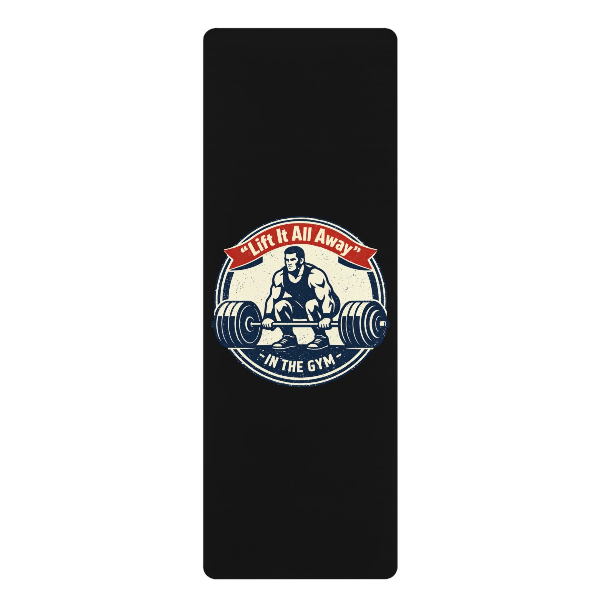 Gym Rubber Yoga Mat — "Lift It All Away" Weightlifting Design