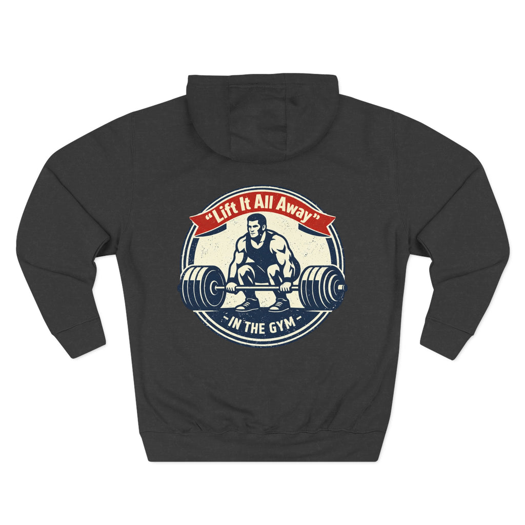 Lift It All Away Workout Hoodie — Strong Fitness Weightlifting Pullover