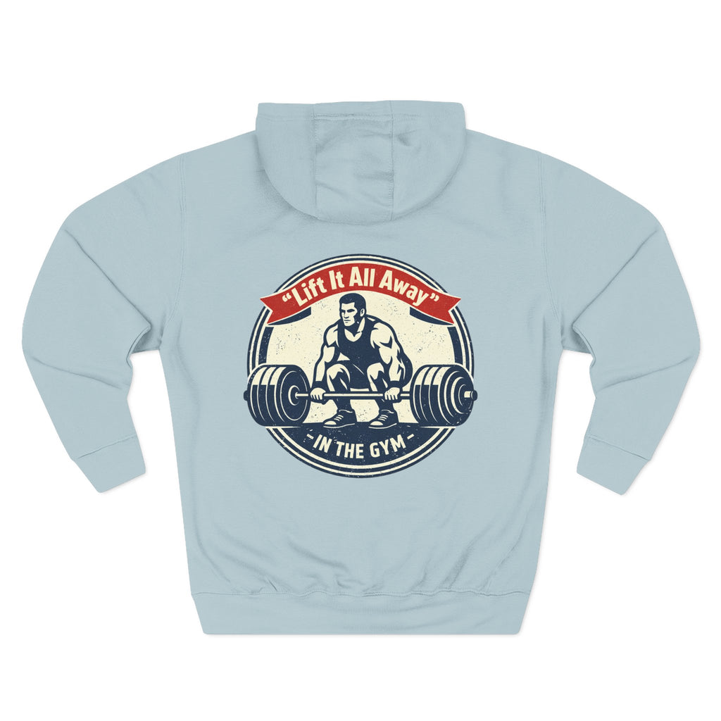 Lift It All Away Workout Hoodie — Strong Fitness Weightlifting Pullover
